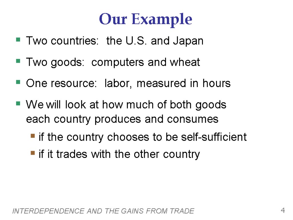 INTERDEPENDENCE AND THE GAINS FROM TRADE 4 Our Example Two countries: the U.S. and